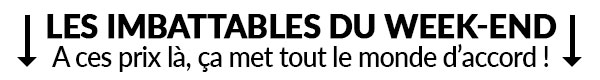 Les offres du Week-end