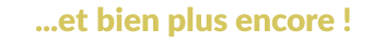Bien plus encore