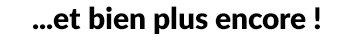 Bien plus encore
