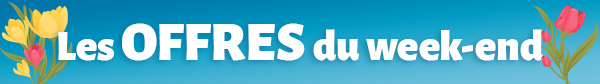 Les offres du Week-end