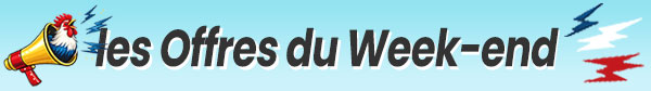 Les offres du Week-end
